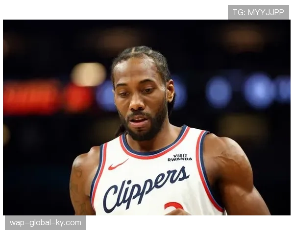 快船伦纳德再伤脚踝 核心出勤率不足影响化学反应